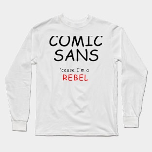 COMIC SANS (black lettering) Long Sleeve T-Shirt